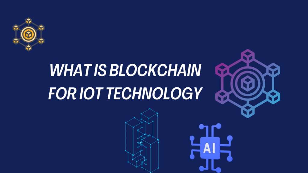 What is Blockchain for IOT Technology