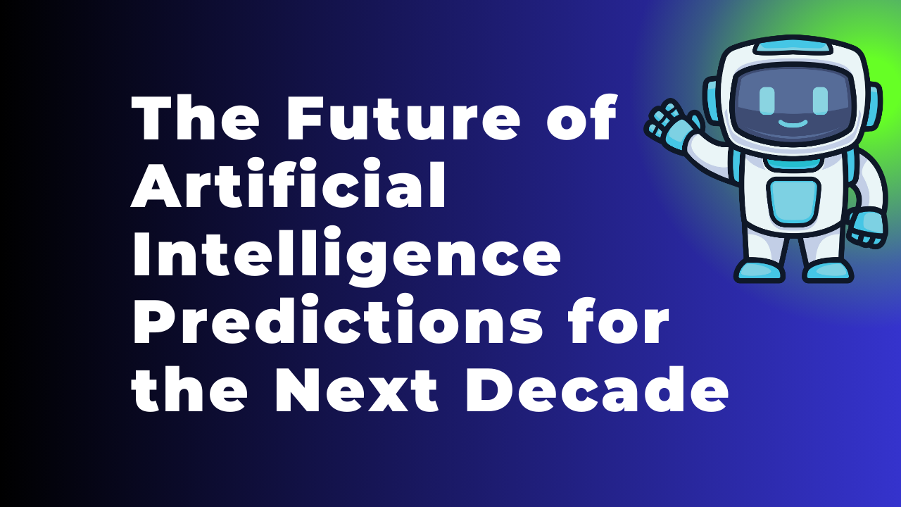 The Future of Artificial Intelligence Predictions for the Next Decade