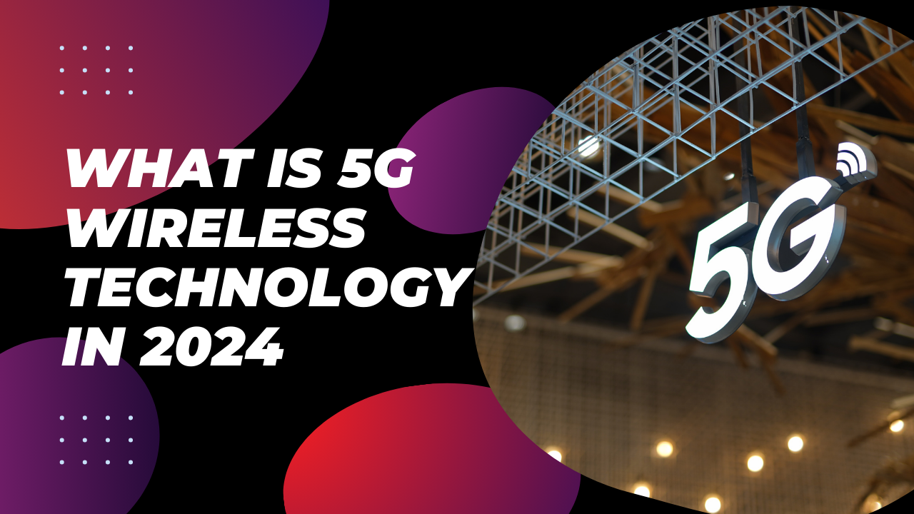 What is 5G wireless Technology in 2024